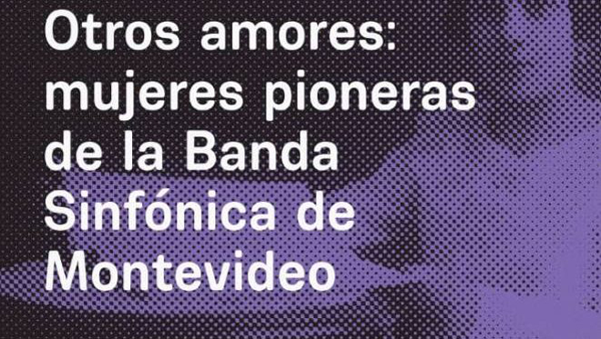 Nuevo libro de Marita Fornaro. “Otros amores: mujeres pioneras de la Banda Sinfónica de Montevideo”.
